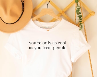 Je bent zo cool als je mensen behandelt T-shirt, be Kind motiverend shirt, shirt positieve affirmatie, shirt vriendelijkheid, shirt geestelijke gezondheid