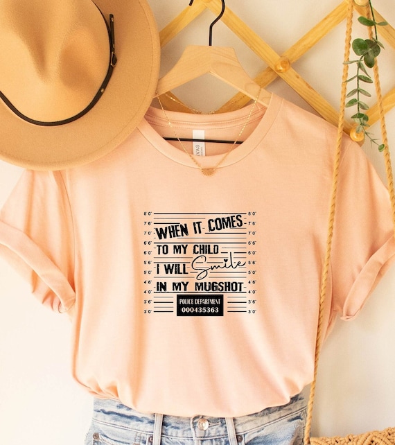 When It Comes to My Child I Will Smile in My Mugshot Shirt, Dad Life Mom Life Shirt, Funny Parent Shirt, Happy Wife Quotes, Mugshot Shirt