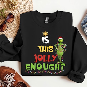 Is This Jolly Enough Sweatshirt, The Grinch Christmas Hoodie, Christmas Grinch Grinch Family Sweater, Grinchmas XMas Christmas Gift Sweater