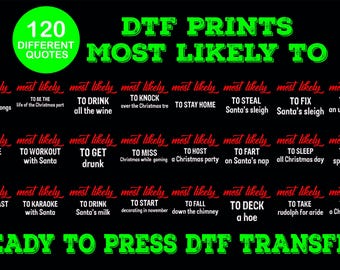 May include: Black graphic with green and red text that reads "DTF PRINTS MOST LIKELY TO" with a list of humorous quotes. The design includes the text "READY TO PRESS DTF TRANSFER" and "120 DIFFERENT QUOTES".