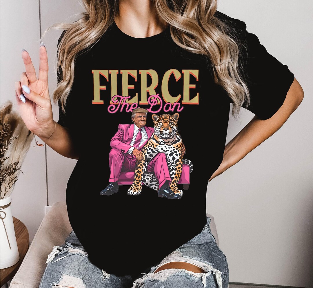 Fierce the Don Funny Trump Shirt, President Trump With Tiger Shirt