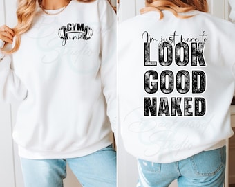 Gym Junkie Shirt PNG | Funny Fitness Shirt Design | I'm Just Here to Look Good Naked | Workout Sublimation PNG | Digital Download