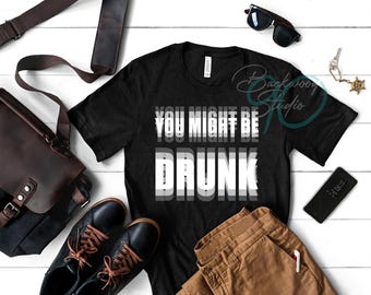 Drinking Shirt Design, Might Be Drunk" Blurry Text PNG | Funny Ironic Digital Download | Meme T-Shirt Design | Party Humour Drinking Shirt