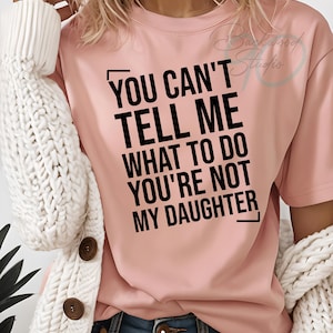 Diseño de vida de mamá, No puedes decirme qué hacer, No eres mi hija PNG / Diseño digital con cita divertida de mamá / versiones en blanco y negro
