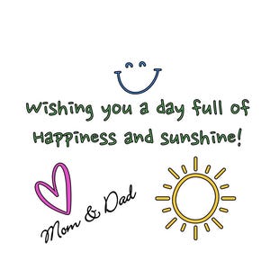 May include: A white background with a blue smiley face, a pink heart, and a yellow sun illustration. The text reads "wishing you a day full of Happiness and sunshine!" and "Mom & Dad".
