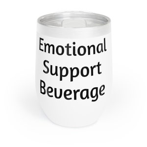 Emotional Support Beverage Chill Wine Tumbler