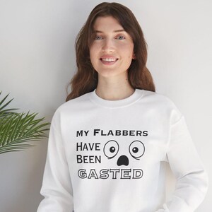 Funny Sweatshirt, My Flabbers Have Been Gasted, Flabbergasted Quote, Unisex Crewneck Jumper