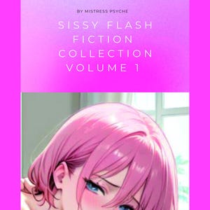 May include: A digital book cover titled Sissy Flash Fiction Collection Volume 1 by Mistress Psyche. The top section features white text on a bright pink gradient background. The bottom section displays an anime-style illustration of a person with short pink hair and blue eyes.
