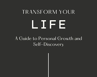 Transform Your Life: A Guide to Personal Growth and Self-Discovery