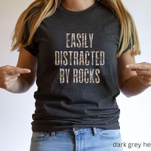 Easily Distracted by Rocks Shirt, Funny Geology Tshirt Gift for Rock Hound Student Geologist, Geology T-shirt, Science Teacher Shirt