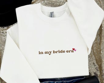 In My Bride Era Embroidered Sweatshirt, Gift for Bide, Bridal Shower Gift, Bride to Be Gift, Engagement Gift Future Mrs Sweatshirt