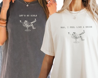 Let's Go Girls Comfort Colors Shirt,Man I feel Like a Bride Bachelorette Party Shirt,Western Bridal Party T-shirt,Country Cowgirl Bride Gift
