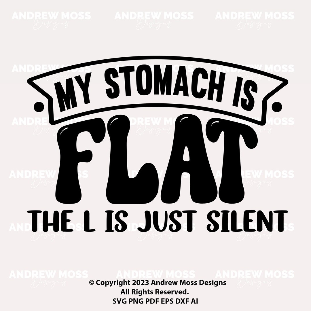 My Stomach Is Flat The L Is Silent Design My Stomach Is Flat The L Is Silent Design