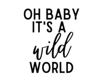 NEW! SVG/PNG File "Oh baby it's a wild world"