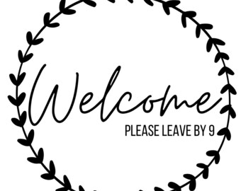 NEW! PNG/SVG Download "Welcome please leave by 9"