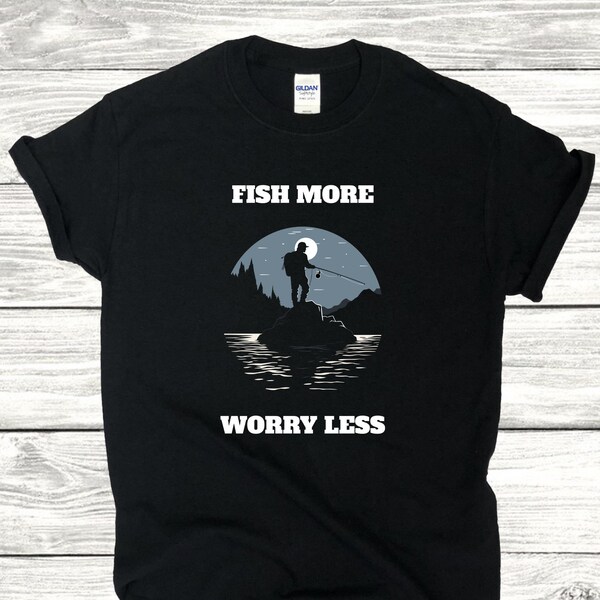 Fish more worry less, Funny Mens Fishing T shirt, Fly Fishing T-Shirt, Present For fisherman, Fly Fishing, Fishing T-Shirt, Fishing Shirt