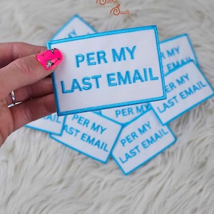 May include: A set of six white iron-on patches with blue embroidered text that reads "Per My Last Email".