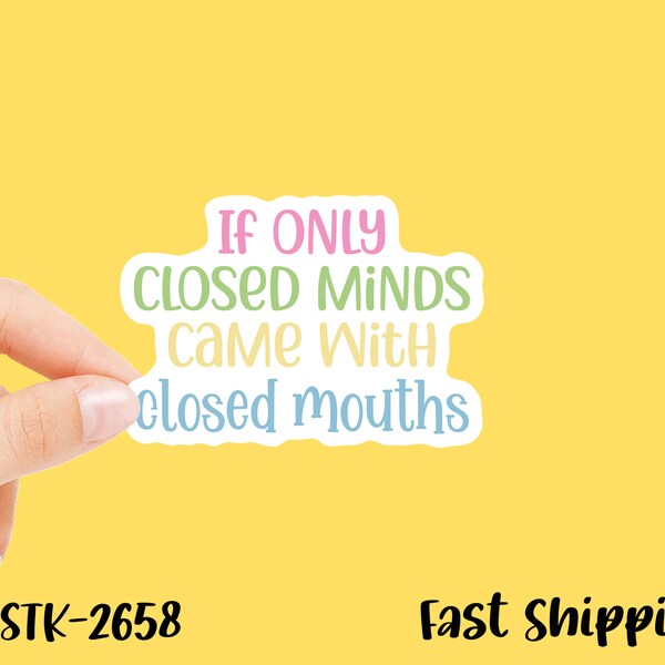 Sarcastic Stickers | If Only Closed Minds Came With Closed Mouths | Funny | Vinyl Decal, 3 Inches