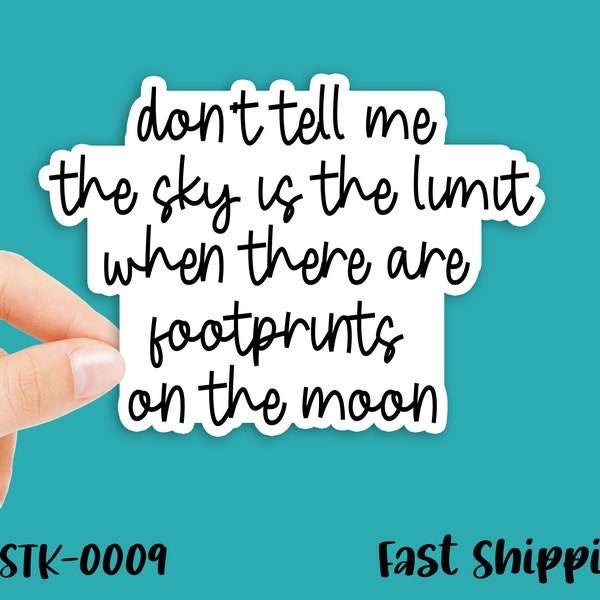 Funny Sticker | Don't tell me the sky's the limit when there are footprints on the moon. | Sarcastic Sticker, Vinyl Decal, 3 Inches