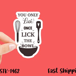 Cooking and Baking Stickers | You Only Live Once - Lick the Bowl | Food and Kitchen | Vinyl Decal, 3 Inches