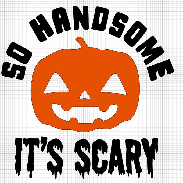 So Handsome Its Scary Halloween SVG! *Highest Quality*
