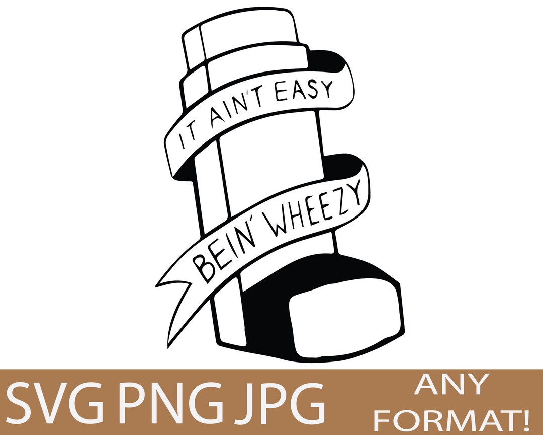 It Aint Easy Bein' Wheezy Funny Inhaler SVG File Download Etsy