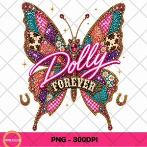 May include: A digital graphic of a butterfly with wings featuring patchwork patterns of pink gingham, cow print, paisley, and glitter. The text Dolly Forever is centered in neon pink and gold. Two gold horseshoes flank the butterfly with small stars.