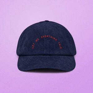 Corduroy Hat with ‘Let Me Overthink This’ Embroidery – Unique Stylish Cap for Overthinking Expression and Trendy Fashion