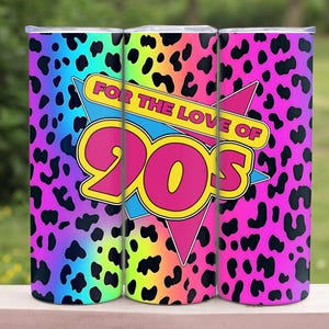 May include: Three stainless steel tumblers with a rainbow leopard print design. The tumblers feature a retro-style graphic with the text "For the Love of 90s".