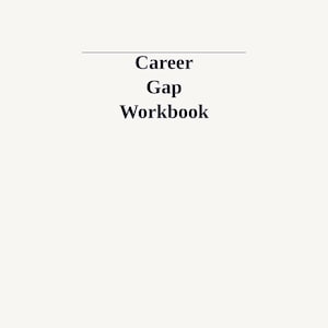 May include: A white workbook cover featuring a thin horizontal black line above the centered, dark blue text that reads Career Gap Workbook. The design is clean and minimalist, focusing on the clear, bold typography against a plain background.