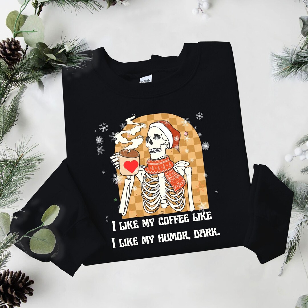 Dark Humor Shirt Coffee Sweatshirt Skeleton Coffee Sweater Etsy