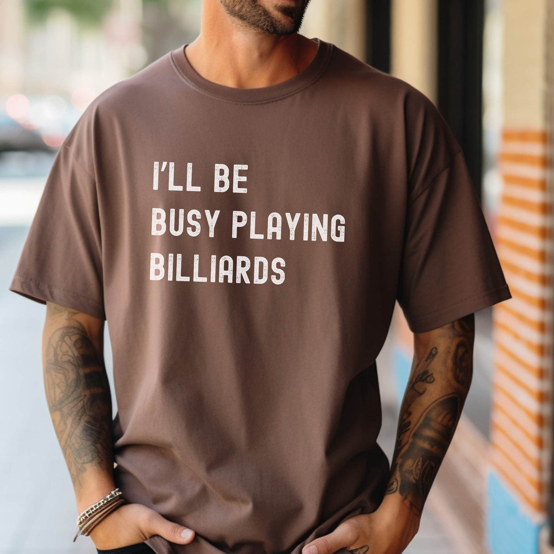 Funny Billiards Player Gag Gift Retirement Gift Excuse Shirt Humorous ...