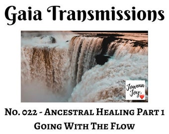 No. 022 - Ancestral Healing Part 1 - Going With The Flow