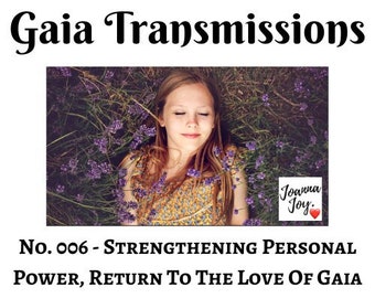 No. 006 - Strengthening Personal Power, Return To The Love Of Gaia