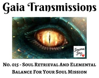 No. 015 - Soul Retrieval And Elemental Balance For Your Soul Mission