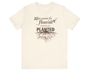 Camiseta "No puedes florecer si no estás plantado" / Jeremías 17:7-8, Escritura Cristiana