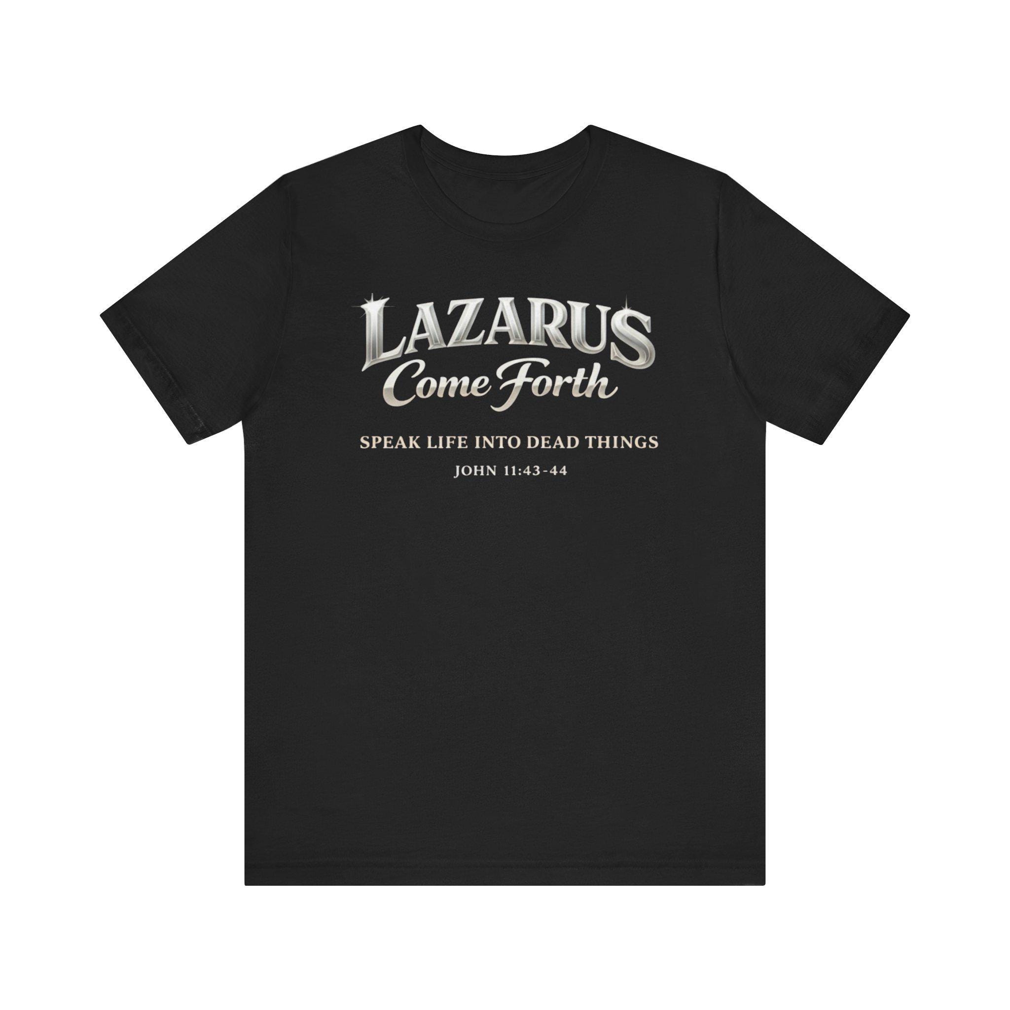 Lazarus Come Forth Tee | Christian Scripture John 11:43-44-unisex
