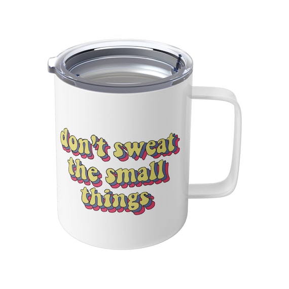 Don’t Sweat the Small Things: Insulated Travel Mug 10oz Anxiety Awareness,  Depression Awareness, Mental Health Advocate