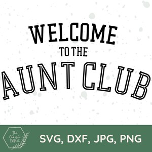 Welcome To The Aunt Club SVG PNG JPG, Sisters Svg, Baby Announcement Svg, Baby Svg, Auntie Svg, Niece Svg, Dxf File, Cricut Cut Files