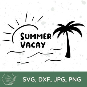 Summer Vacay SVG PNG JPG, Vacation svg, Vacay svg, Best Life svg, Beach svg, Palm Tree svg, Ocean svg, Waves Svg, Dxf File, Cricut Cut Files