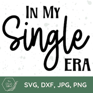In My Single Era SVG PNG JPG, Single svg, Independent Woman svg, Single and Proud Svg, Single Life Svg, Status de relacionamento, Cricut Cut File