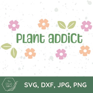 Plant Addict SVG PNG JPG, Plant Lover svg, Flower svg, Leaf svg, Botanical svg, Floral Frame svg, Plant svg, Plant Lady, Svg File