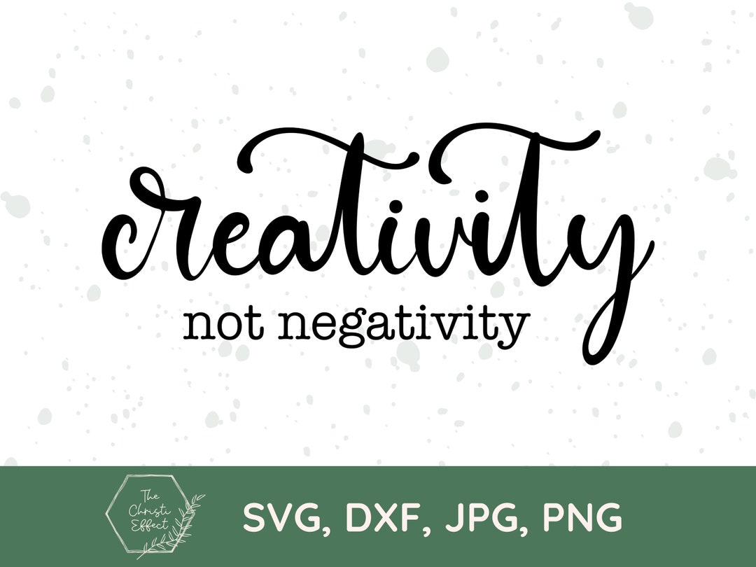 Not Creativity Creativity Not Negativity SVG, Inspirational Clipart (digital Download ...