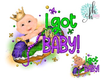 I Got the Baby King Cake Mardi Gras Sublimation Design PNG | Digital Download