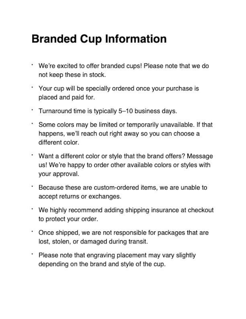 May include: Text on a white background reads "Branded Cup Information." The text explains that branded cups are specially ordered, with a turnaround time of 5-10 business days. It also mentions custom orders, color availability, and shipping insurance.