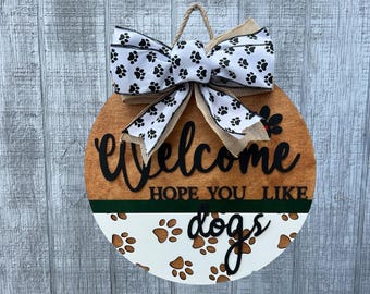Welcome hope you like dogs Front door sign |Welcome Door hanger|Dog door Sign |Gift for Dog Lover|Housewarming Gift|Paw print Sign|dog sign