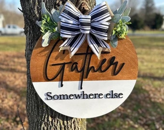 Gather Somewhere Else Front door sign|Funny Door Hanger|Welcome Door hanger| housewarming Gift|Welcome Sign|Home Decor|Front door sign