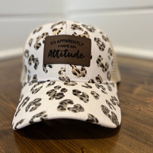 Attitude Hat|Gift for her|women's gift|Apparently I have an attitude| women's ponytail hat|Gift for her|leather patch hat|Cheetah print hat