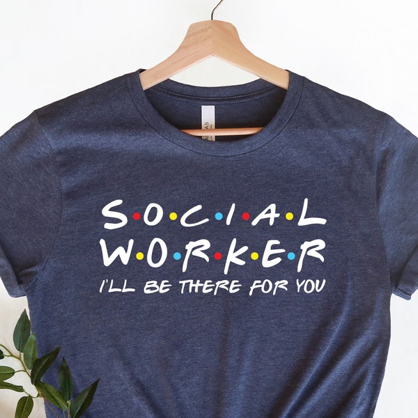 Social Worker I'll be there for you shirt, Social Worker T-shirt, Gift for Social Worker, Tank Top Shirt, Coworker, School Gift for Her