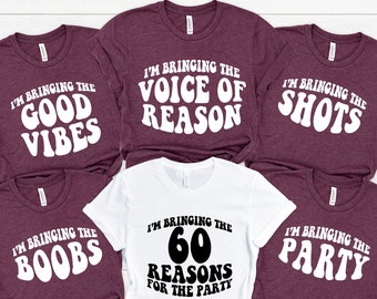I'm Bringing the 60 Reasons Party Shirt, 40th Birthday Shirt, 50TH Birthday Party Group, Custom Birthday Group Party Shirt, Girl Trip Shirt